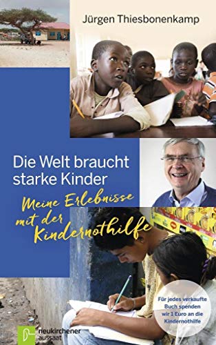 Die Welt braucht starke Kinder: Meine Erlebnisse mit der Kindernothilfe von Neukirchener Verlag